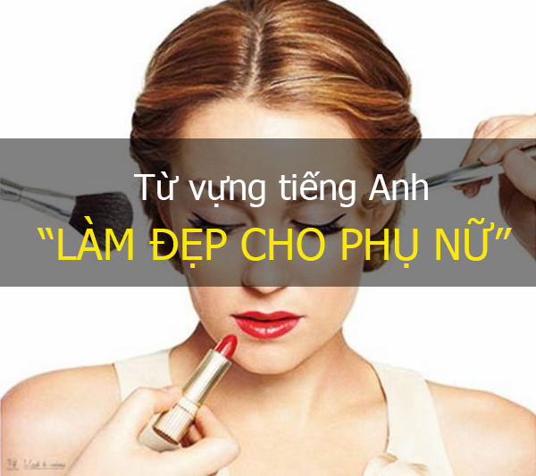 Từ vựng về làm đẹp cho các chị em